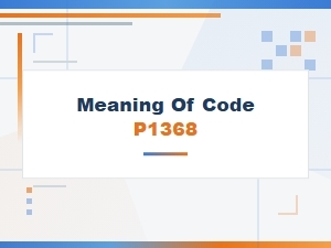 Meaning of Code P1368 in Car Systems