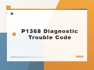 P1368 Diagnostic Trouble Code Explanation