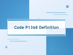 Code P1368 Definition and Meaning
