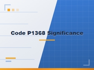 Code P1368 Meaning and Significance