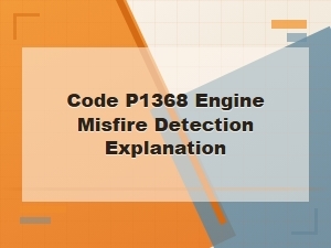 Code P1368 Engine Misfire Detection Explanation