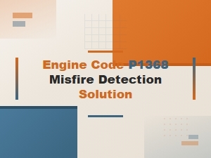 Engine Code P1368 Misfire Detection Solution