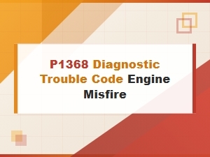P1368 Engine Misfire Detection Tips