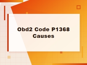 Obd2 Code P1368 Causes and Solutions