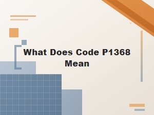 What Does Code P1368 Mean