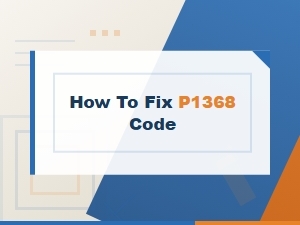 How to Fix P1368 Code